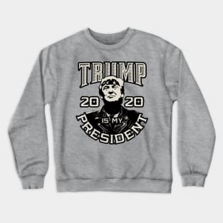 Trump 2020 Is My President Crewneck Sweatshirt